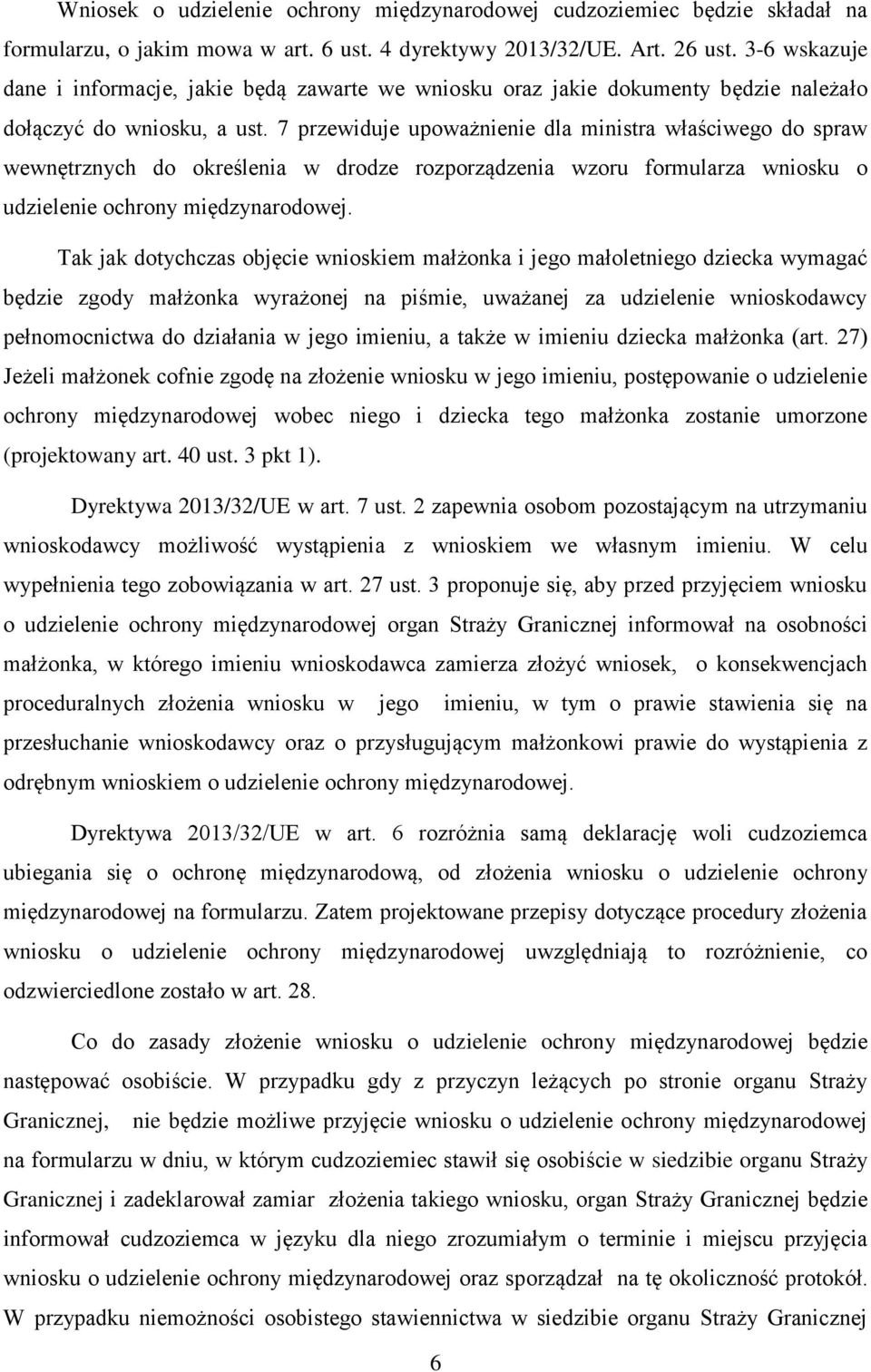 7 przewiduje upoważnienie dla ministra właściwego do spraw wewnętrznych do określenia w drodze rozporządzenia wzoru formularza wniosku o udzielenie ochrony międzynarodowej.