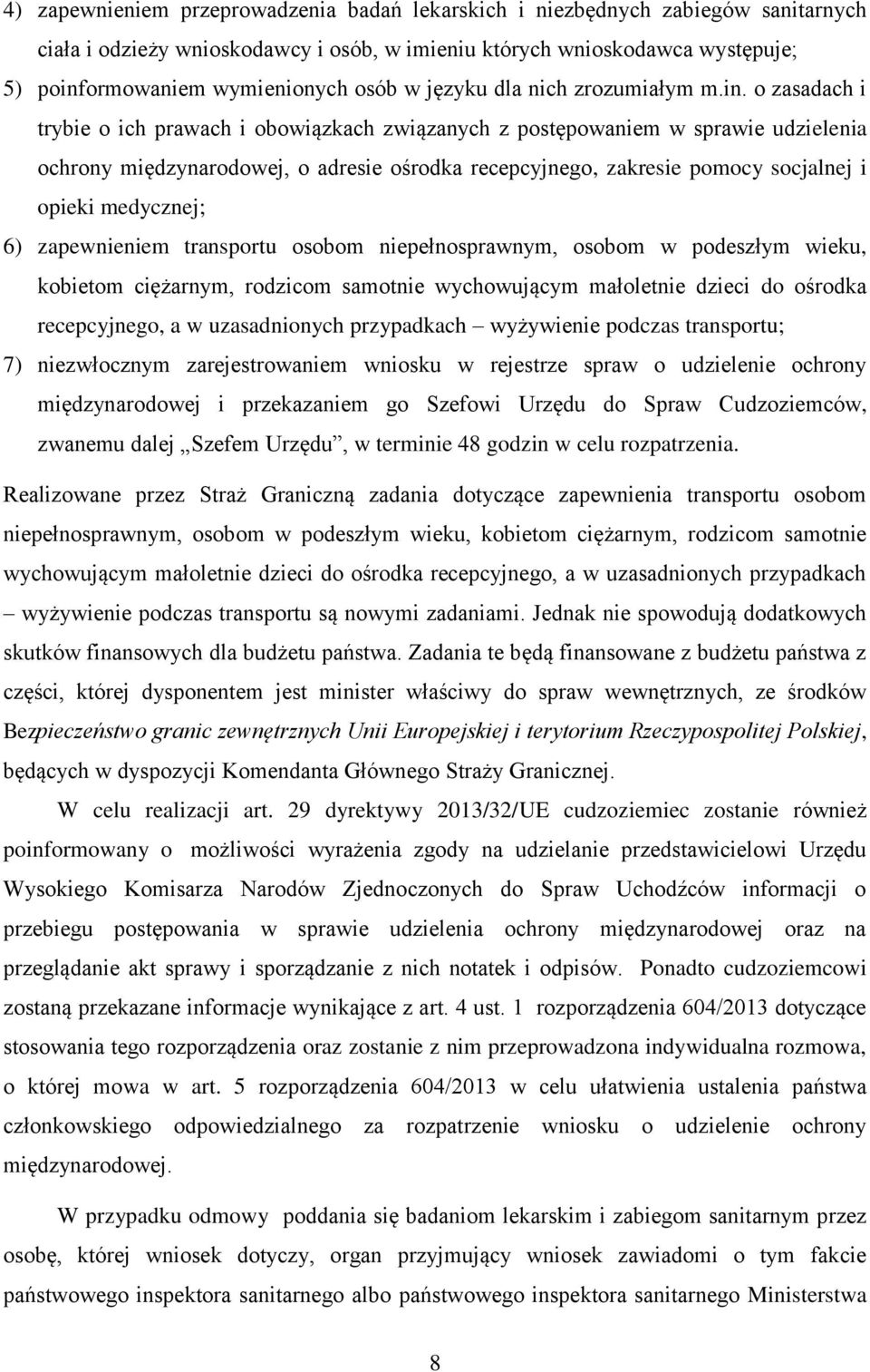 o zasadach i trybie o ich prawach i obowiązkach związanych z postępowaniem w sprawie udzielenia ochrony międzynarodowej, o adresie ośrodka recepcyjnego, zakresie pomocy socjalnej i opieki medycznej;