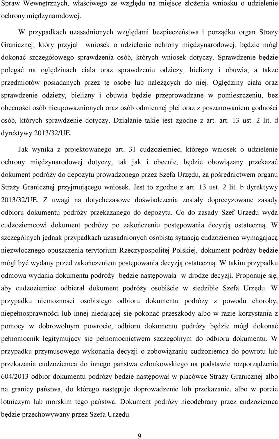 osób, których wniosek dotyczy. Sprawdzenie będzie polegać na oględzinach ciała oraz sprawdzeniu odzieży, bielizny i obuwia, a także przedmiotów posiadanych przez tę osobę lub należących do niej.