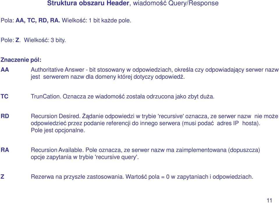 Oznacza ze wiadomość została odrzucona jako zbyt duŝa. RD Recursion Desired.