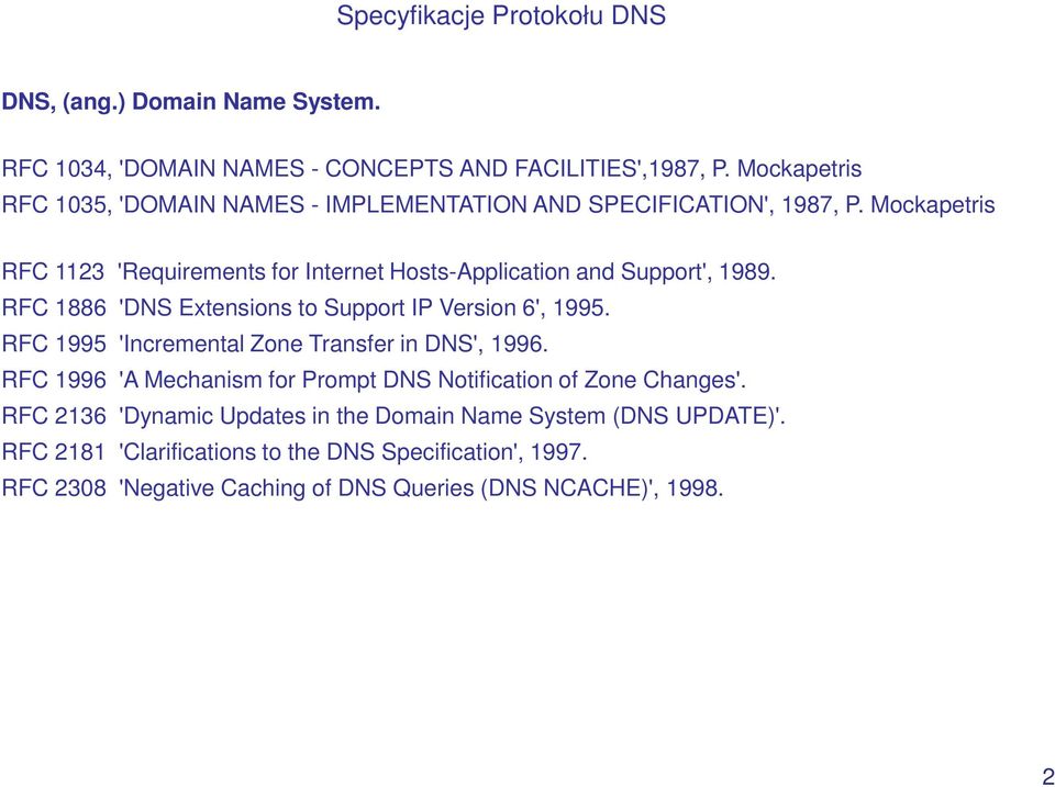 Mockapetris RFC 1123 'Requirements for Internet Hosts-Application and Support', 1989. RFC 1886 'DNS Extensions to Support IP Version 6', 1995.