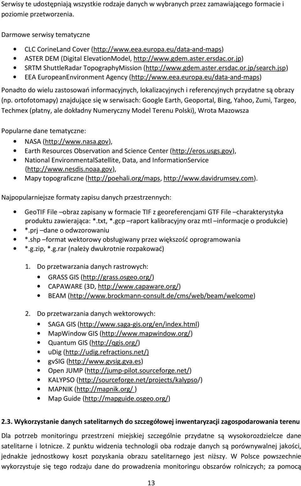 jsp) EEA EuropeanEnvironment Agency (http://www.eea.europa.eu/data-and-maps) Ponadto do wielu zastosowań informacyjnych, lokalizacyjnych i referencyjnych przydatne są obrazy (np.