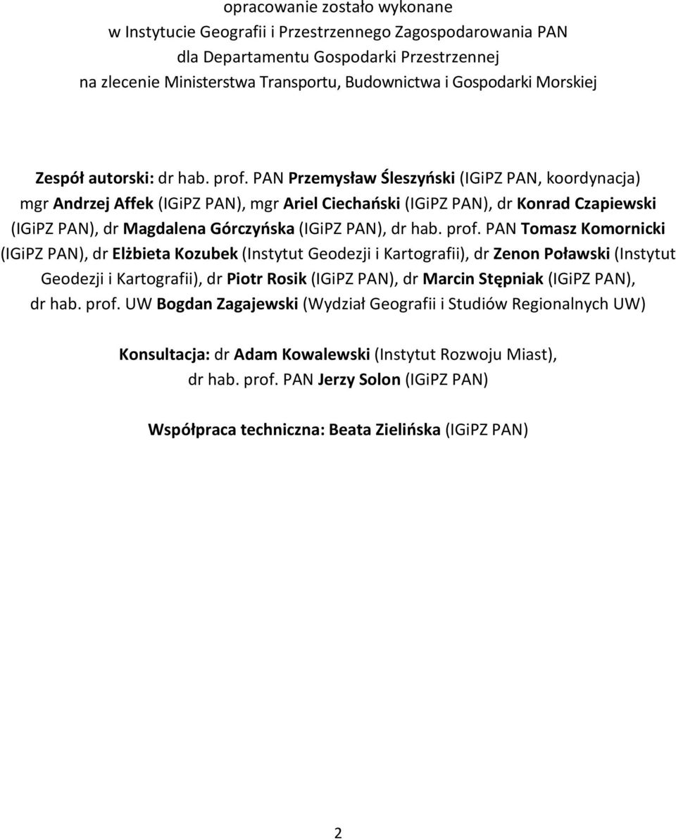 PAN Przemysław Śleszyński (IGiPZ PAN, koordynacja) mgr Andrzej Affek (IGiPZ PAN), mgr Ariel Ciechański (IGiPZ PAN), dr Konrad Czapiewski (IGiPZ PAN), dr Magdalena Górczyńska (IGiPZ PAN), dr hab. prof.