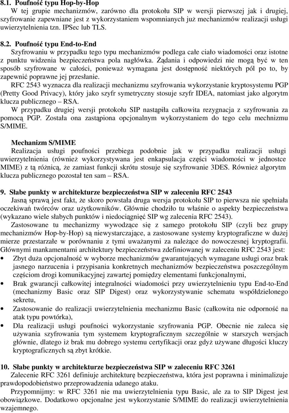 Poufno typu End-to-End Szyfrowaniu w przypadku tego typu mechanizmów podlega całe ciało wiadomoci oraz istotne z punktu widzenia bezpieczestwa pola nagłówka.