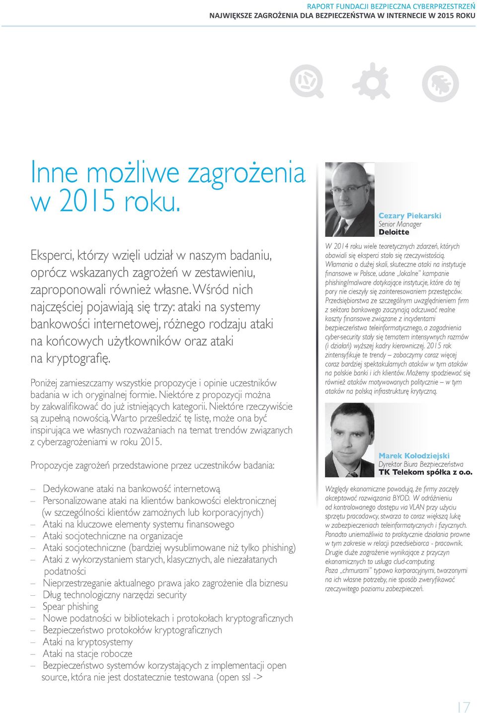 Poniżej zamieszczamy wszystkie propozycje i opinie uczestników badania w ich oryginalnej formie. Niektóre z propozycji można by zakwalifikować do już istniejących kategorii.