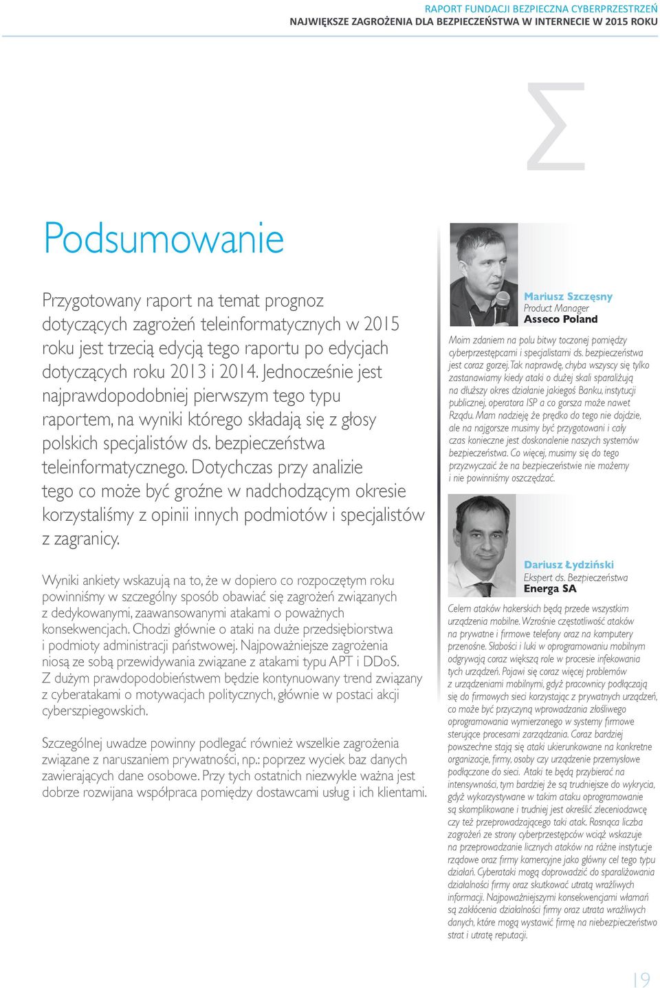 Dotychczas przy analizie tego co może być groźne w nadchodzącym okresie korzystaliśmy z opinii innych podmiotów i specjalistów z zagranicy.