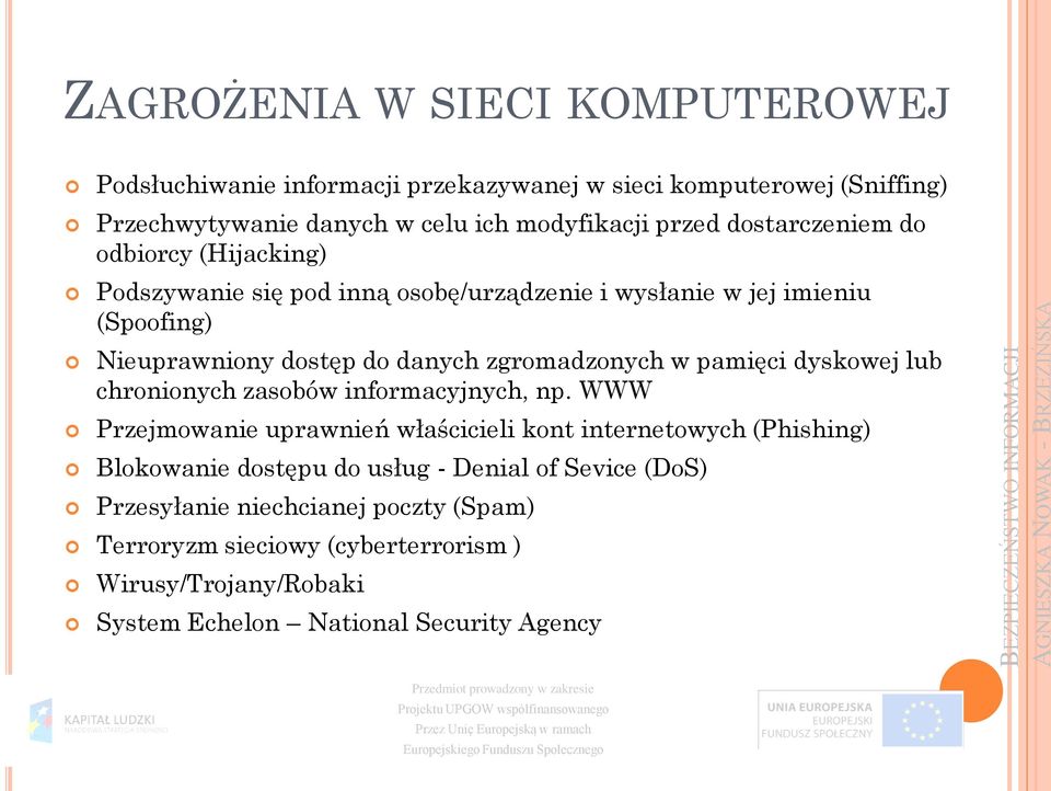 zgromadzonych w pamięci dyskowej lub chronionych zasobów informacyjnych, np.