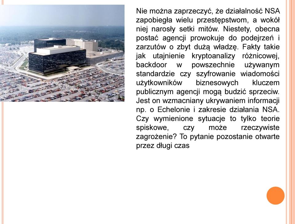 Fakty takie jak utajnienie kryptoanalizy różnicowej, backdoor w powszechnie używanym standardzie czy szyfrowanie wiadomości użytkowników biznesowych