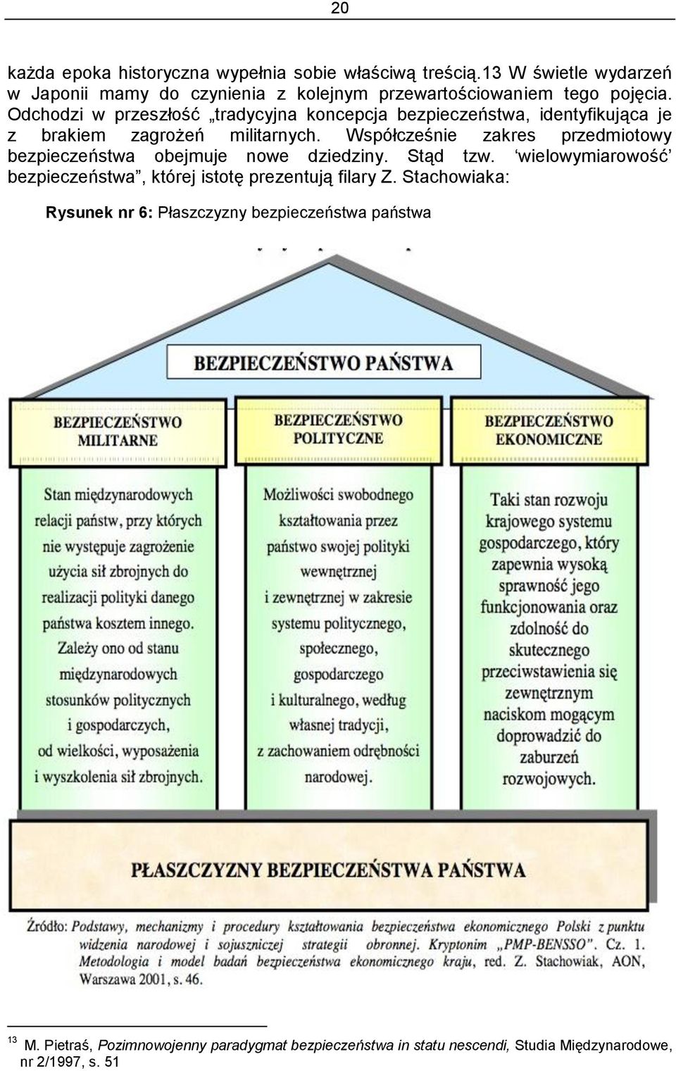 Odchodzi w przeszłość tradycyjna koncepcja bezpieczeństwa, identyfikująca je z brakiem zagrożeń militarnych.