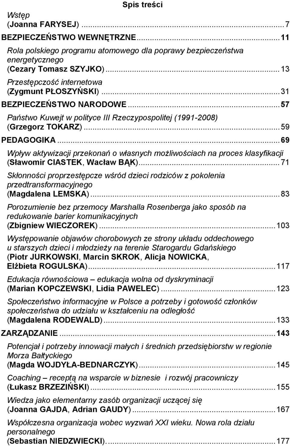 .. 69 Wpływ aktywizacji przekonań o własnych możliwościach na proces klasyfikacji (Sławomir CIASTEK, Wacław BĄK).