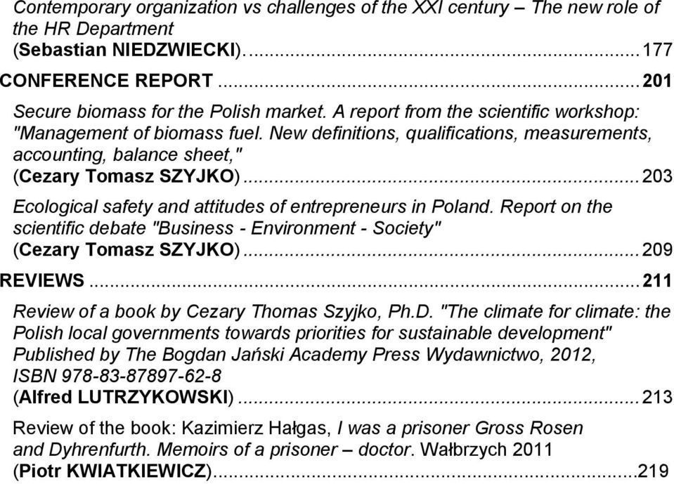 .. 203 Ecological safety and attitudes of entrepreneurs in Poland. Report on the scientific debate "Business - Environment - Society" (Cezary Tomasz SZYJKO)... 209 REVIEWS.