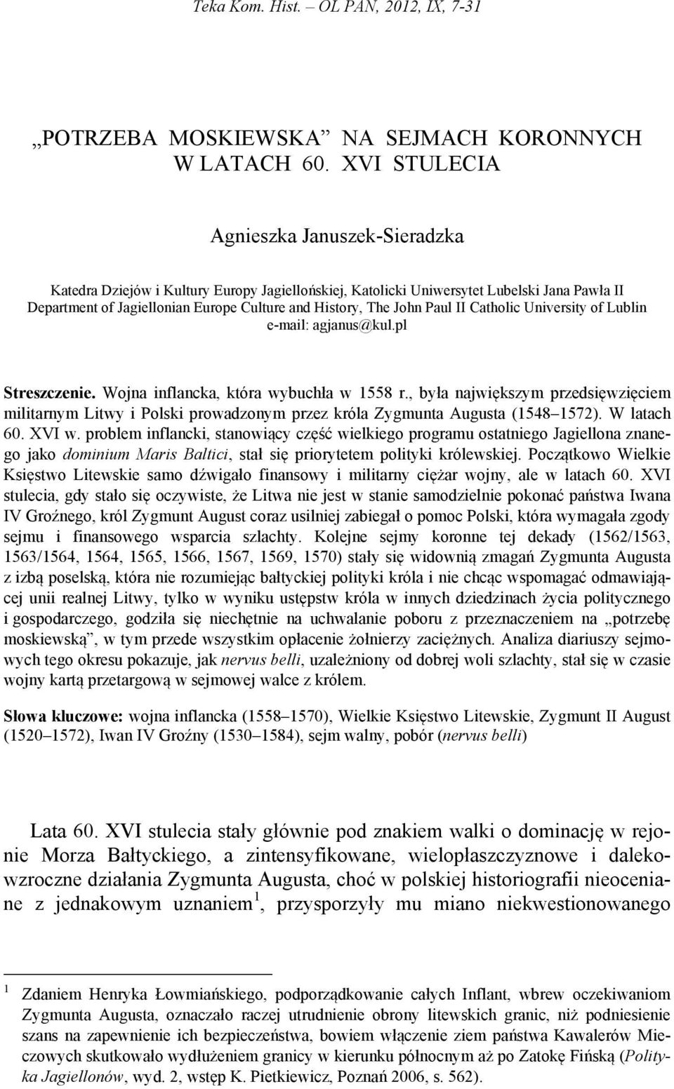 Paul II Catholic University of Lublin e-mail: agjanus@kul.pl Streszczenie. Wojna inflancka, która wybuchła w 1558 r.