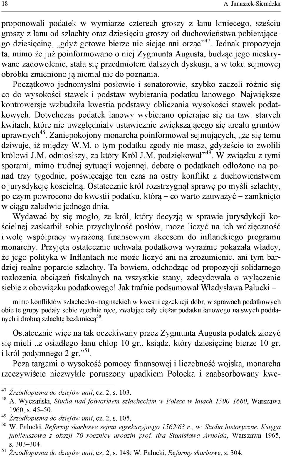 Jednak propozycja ta, mimo że już poinformowano o niej Zygmunta Augusta, budząc jego nieskrywane zadowolenie, stała się przedmiotem dalszych dyskusji, a w toku sejmowej obróbki zmieniono ją niemal