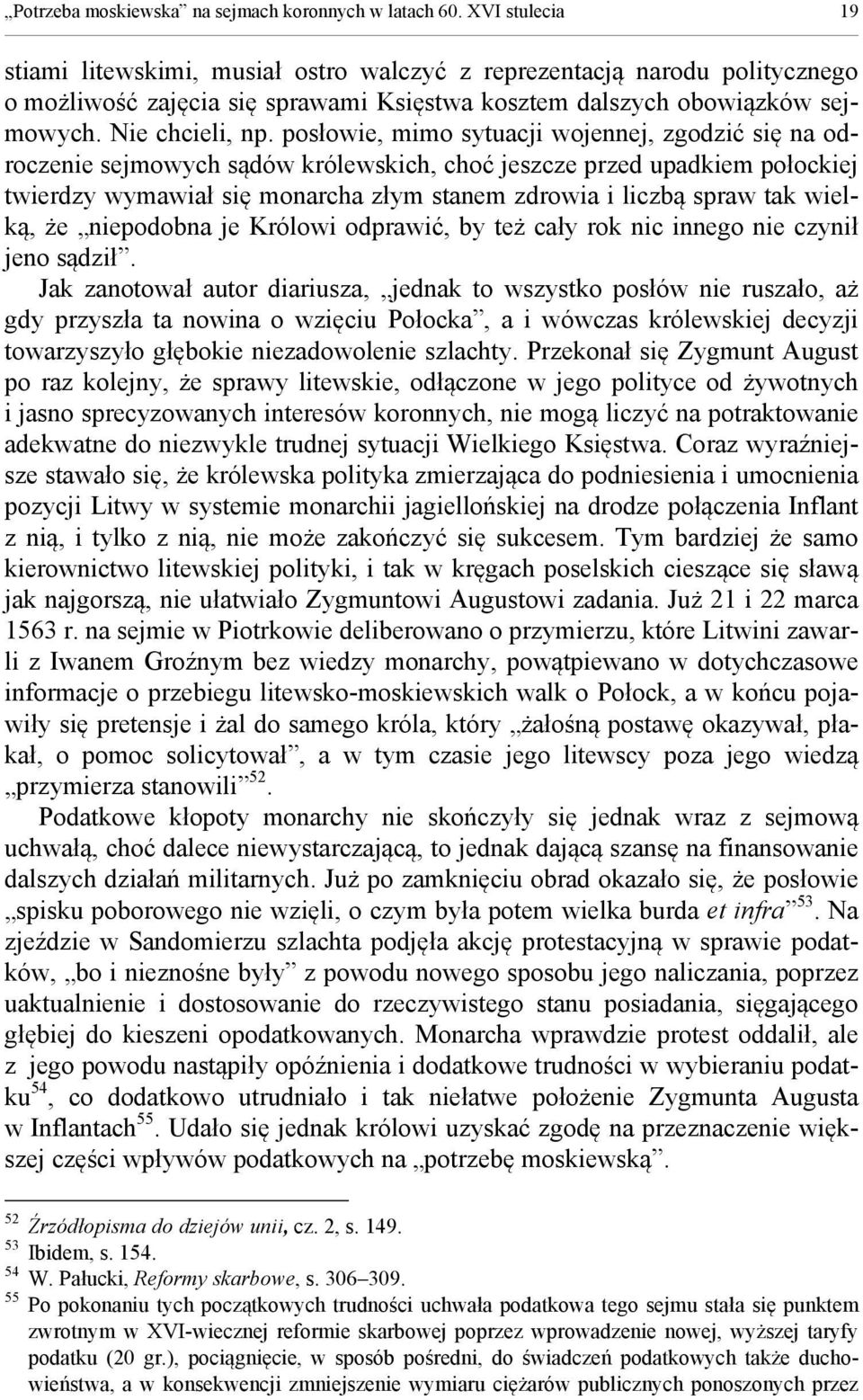 posłowie, mimo sytuacji wojennej, zgodzić się na odroczenie sejmowych sądów królewskich, choć jeszcze przed upadkiem połockiej twierdzy wymawiał się monarcha złym stanem zdrowia i liczbą spraw tak