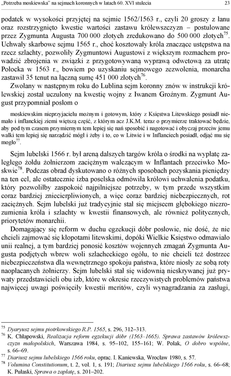 , choć kosztowały króla znaczące ustępstwa na rzecz szlachty, pozwoliły Zygmuntowi Augustowi z większym rozmachem prowadzić zbrojenia w związki z przygotowywaną wyprawą odwetową za utratę Połocka w