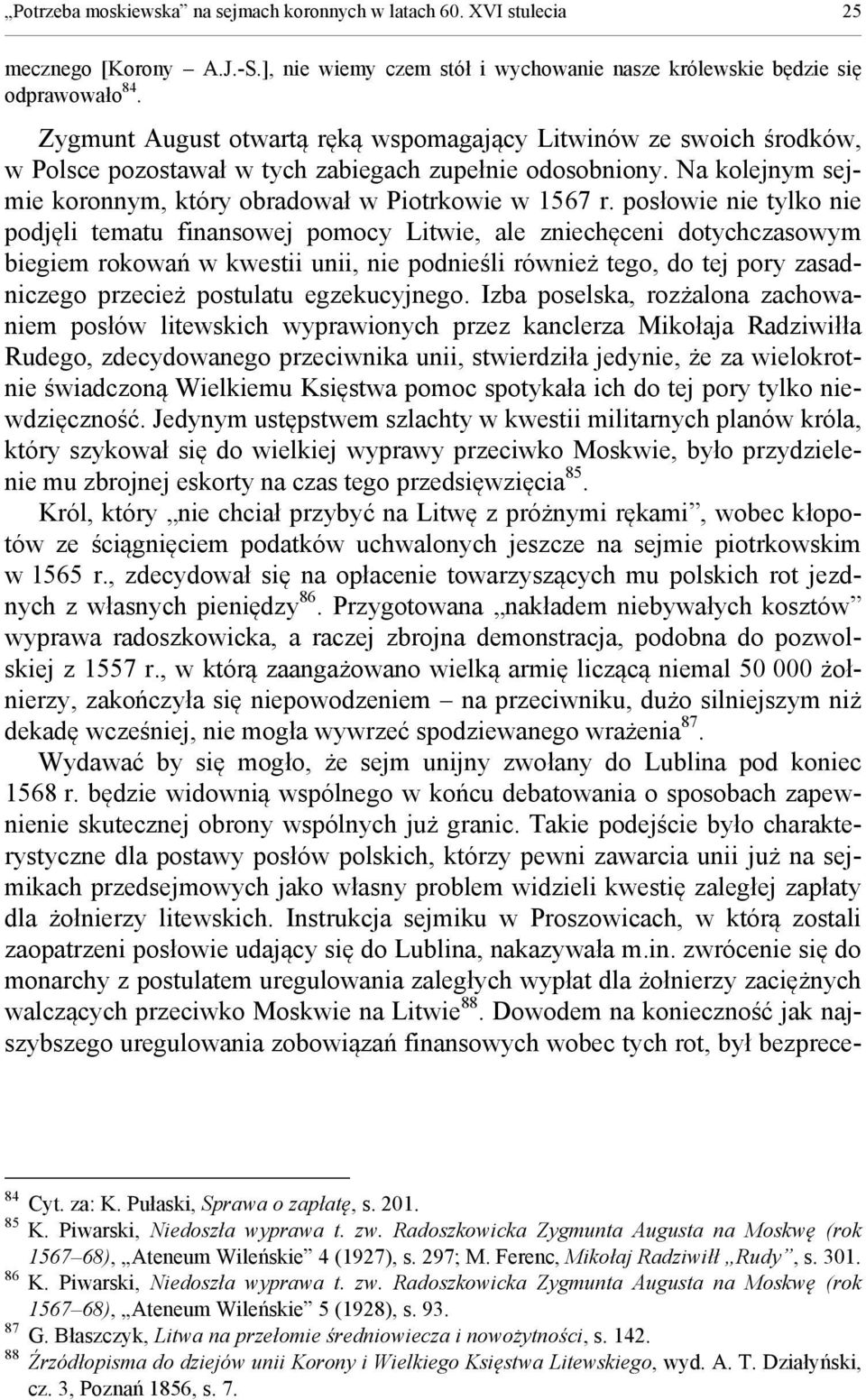 posłowie nie tylko nie podjęli tematu finansowej pomocy Litwie, ale zniechęceni dotychczasowym biegiem rokowań w kwestii unii, nie podnieśli również tego, do tej pory zasadniczego przecież postulatu