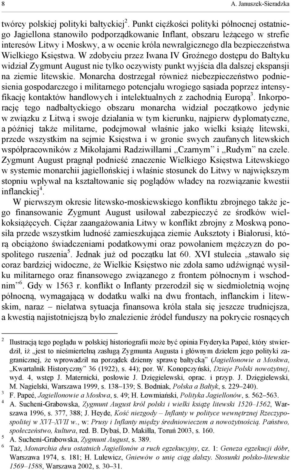 Wielkiego Księstwa. W zdobyciu przez Iwana IV Groźnego dostępu do Bałtyku widział Zygmunt August nie tylko oczywisty punkt wyjścia dla dalszej ekspansji na ziemie litewskie.