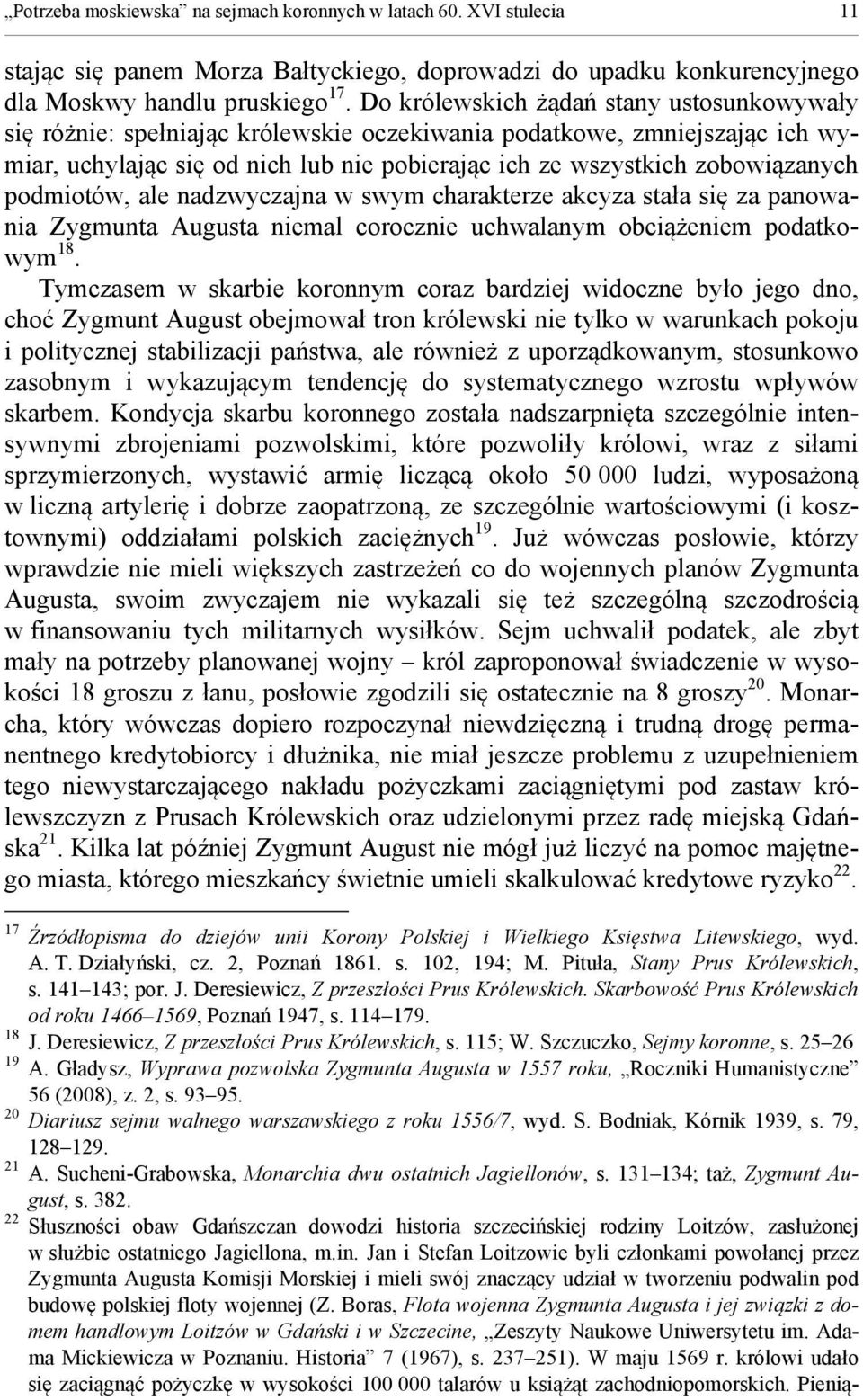 podmiotów, ale nadzwyczajna w swym charakterze akcyza stała się za panowania Zygmunta Augusta niemal corocznie uchwalanym obciążeniem podatkowym 18.