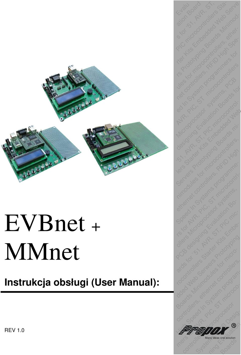 RFID High Spe- ed In System programmers for AVR, PIC, ST microcontrollers Microprocesor systems, PCB for 51, AVR, ST, PIC microcontrollers Starter Kits Embedded Web Servers Prototyping Boards mi-