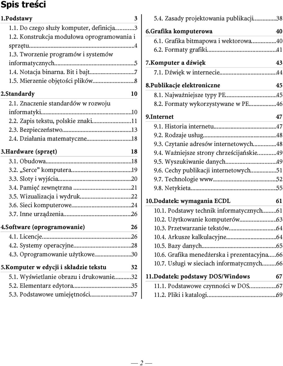 Działania matematyczne...18 3.Hardware (sprzęt) 18 3.1. Obudowa...18 3.2. Serce komputera...19 3.3. Sloty i wyjścia...20 3.4. Pamięć zewnętrzna...21 3.5. Wizualizacja i wydruk...22 3.6.