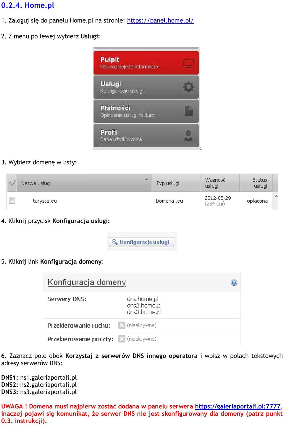 Zaznacz pole obok Korzystaj z serwerów DNS innego operatora i wpisz w polach tekstowych adresy serwerów DNS: DNS1: ns1.galeriaportali.pl DNS2: ns2.