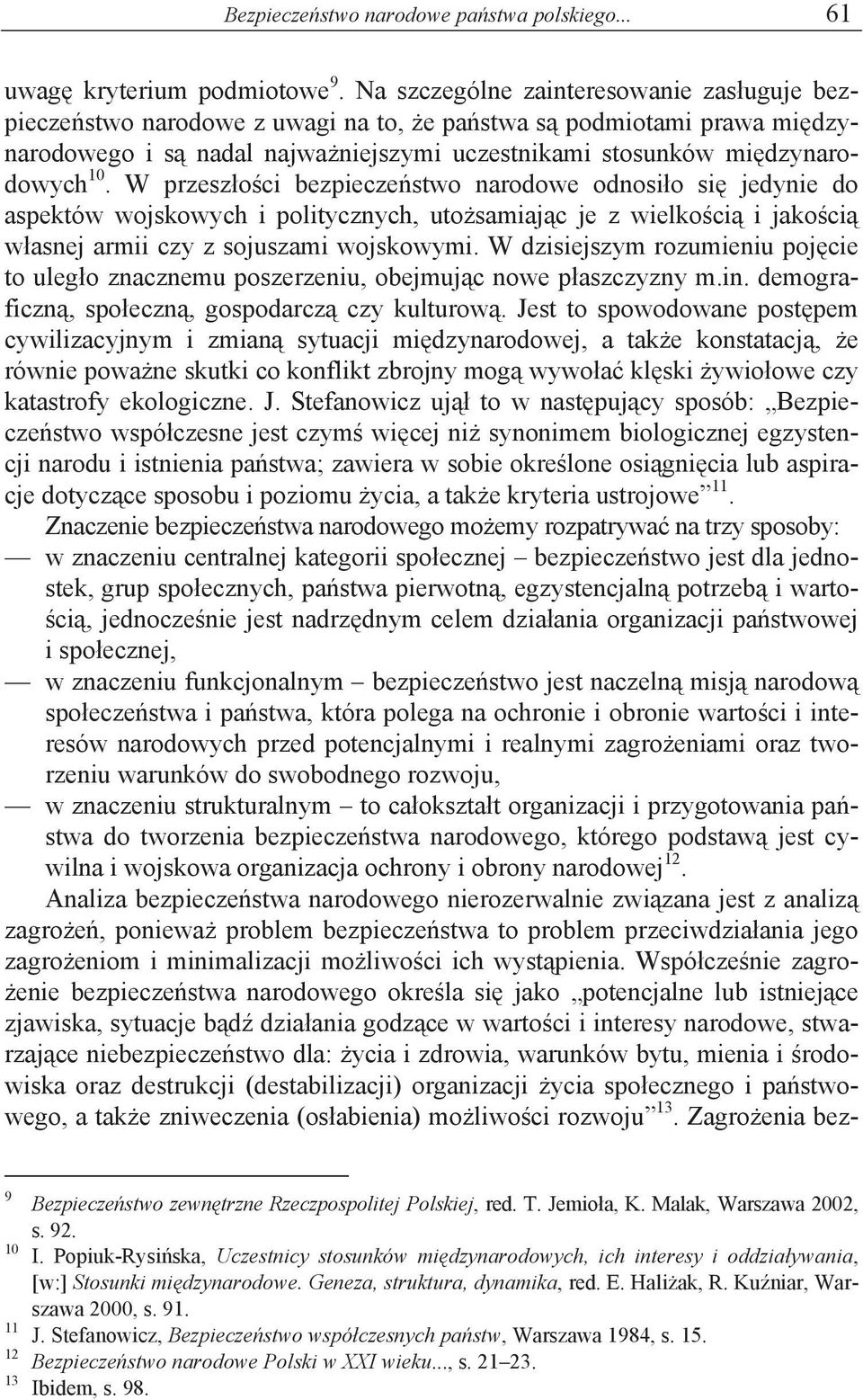 W przesz o ci bezpiecze stwo narodowe odnosi o si jedynie do aspektów wojskowych i politycznych, uto samiaj c je z wielko ci i jako ci w asnej armii czy z sojuszami wojskowymi.