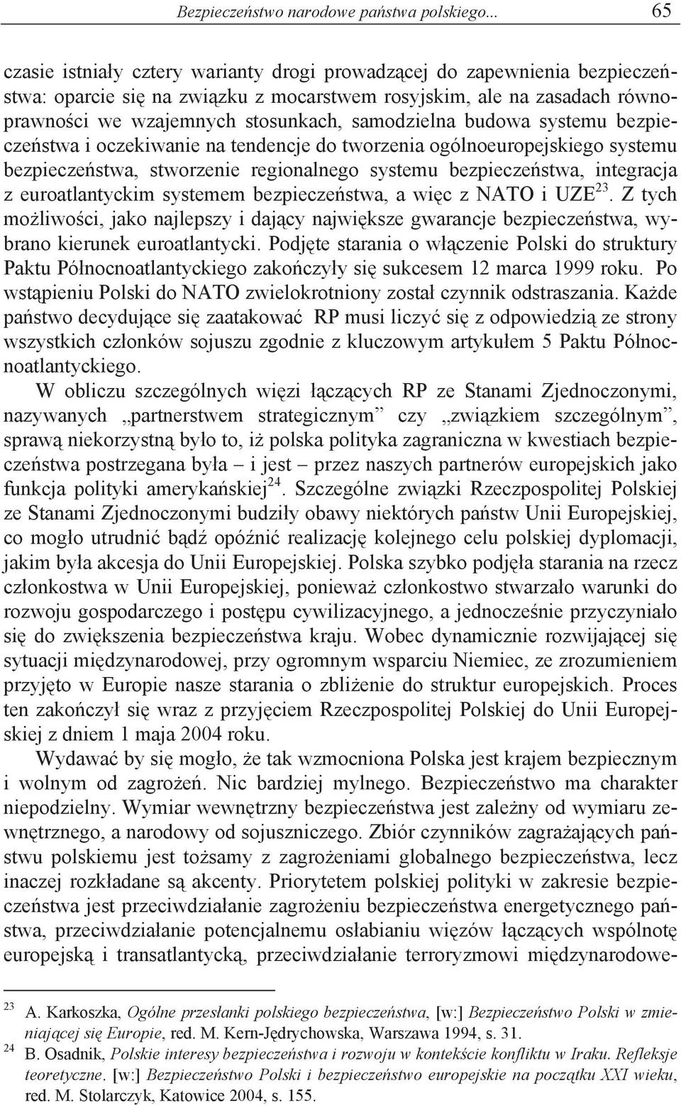 samodzielna budowa systemu bezpiecze stwa i oczekiwanie na tendencje do tworzenia ogólnoeuropejskiego systemu bezpiecze stwa, stworzenie regionalnego systemu bezpiecze stwa, integracja z