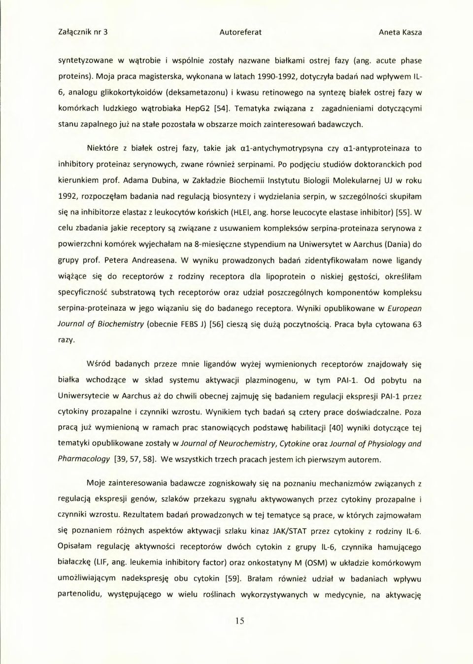 ludzkiego wątrobiaka HepG2 [54]. Tematyka związana z zagadnieniami dotyczącymi stanu zapalnego już na stałe pozostała w obszarze moich zainteresowa ń badawczych.