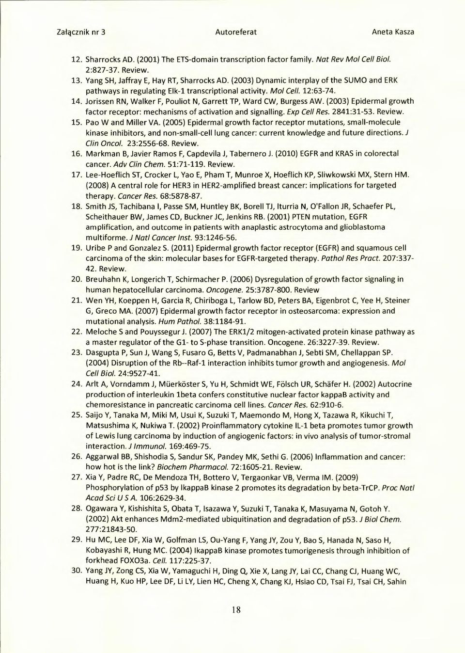 (2003) Epidermal growth factor receptor: mechanisms of activation and signalling. Exp Cell Res. 2841:31-53. Review. 15. Pao W and Miller VA.