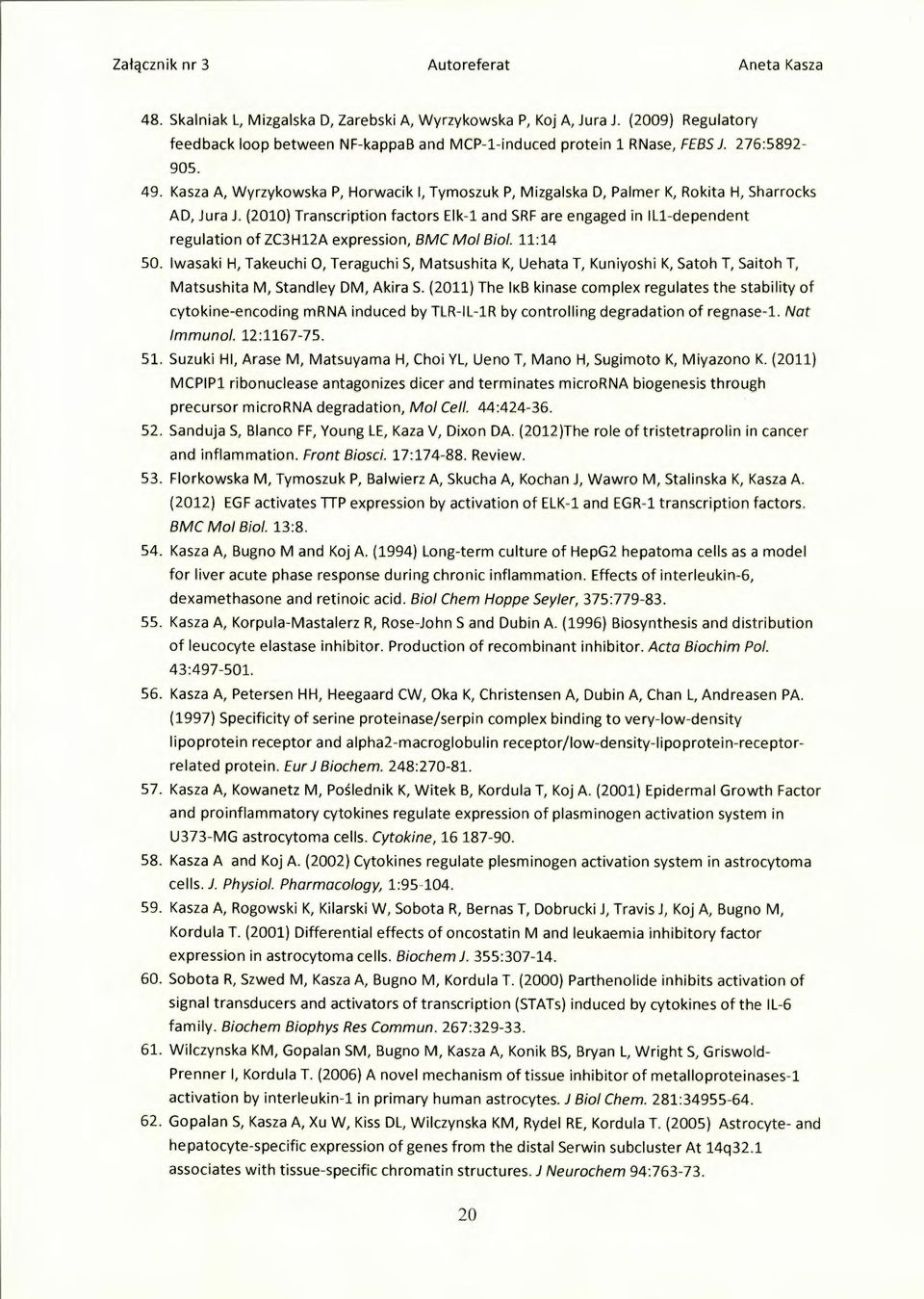 (2010) Transcription factors Elk-1 and SRF are engaged in IL1-dependent regulation of ZC3H12A expression, BMC Mol Biol. 11:14 50.