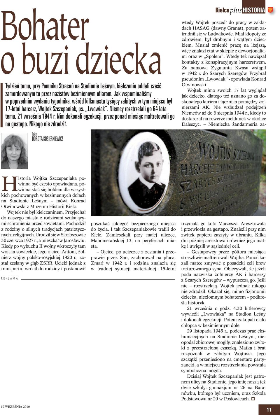 Niemcy rozstrzelali go 64 lata temu, 21 września 1944 r. Nim dokonali egzekucji, przez ponad miesiąc maltretowali go na gestapo. Nikogo nie zdradził.