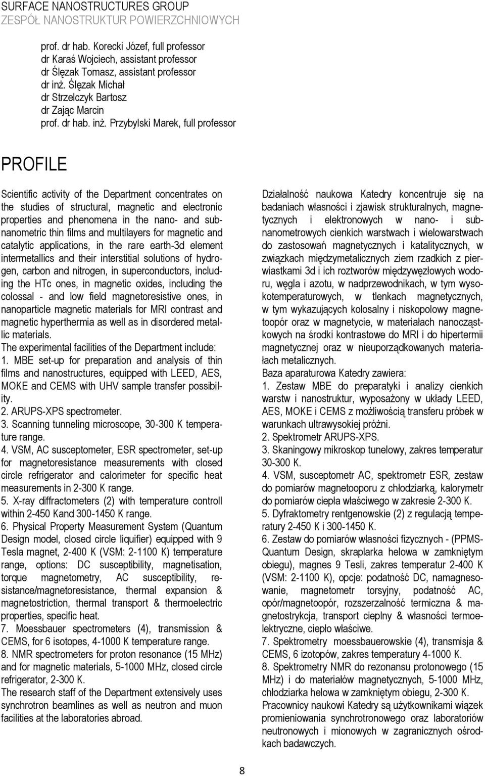 Przybylski Marek, full professor PROFILE Scientific activity of the Department concentrates on the studies of structural, magnetic and electronic properties and phenomena in the nano- and