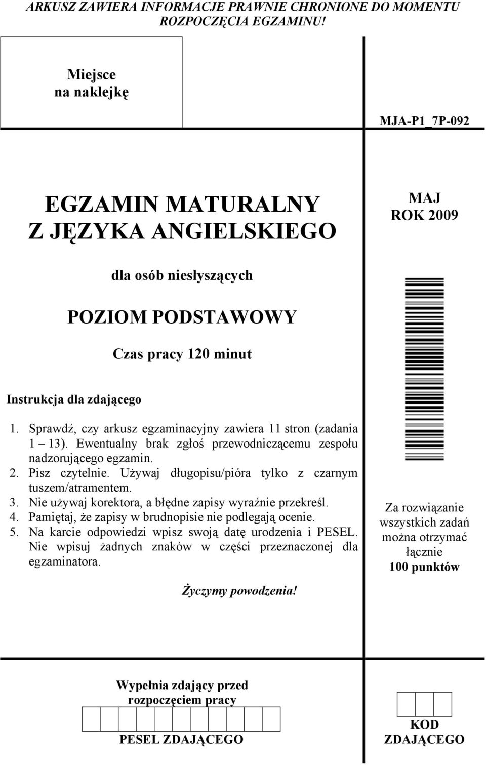 Sprawdź, czy arkusz egzaminacyjny zawiera 11 stron (zadania 1 13). Ewentualny brak zgłoś przewodniczącemu zespołu nadzorującego egzamin. 2. Pisz czytelnie.