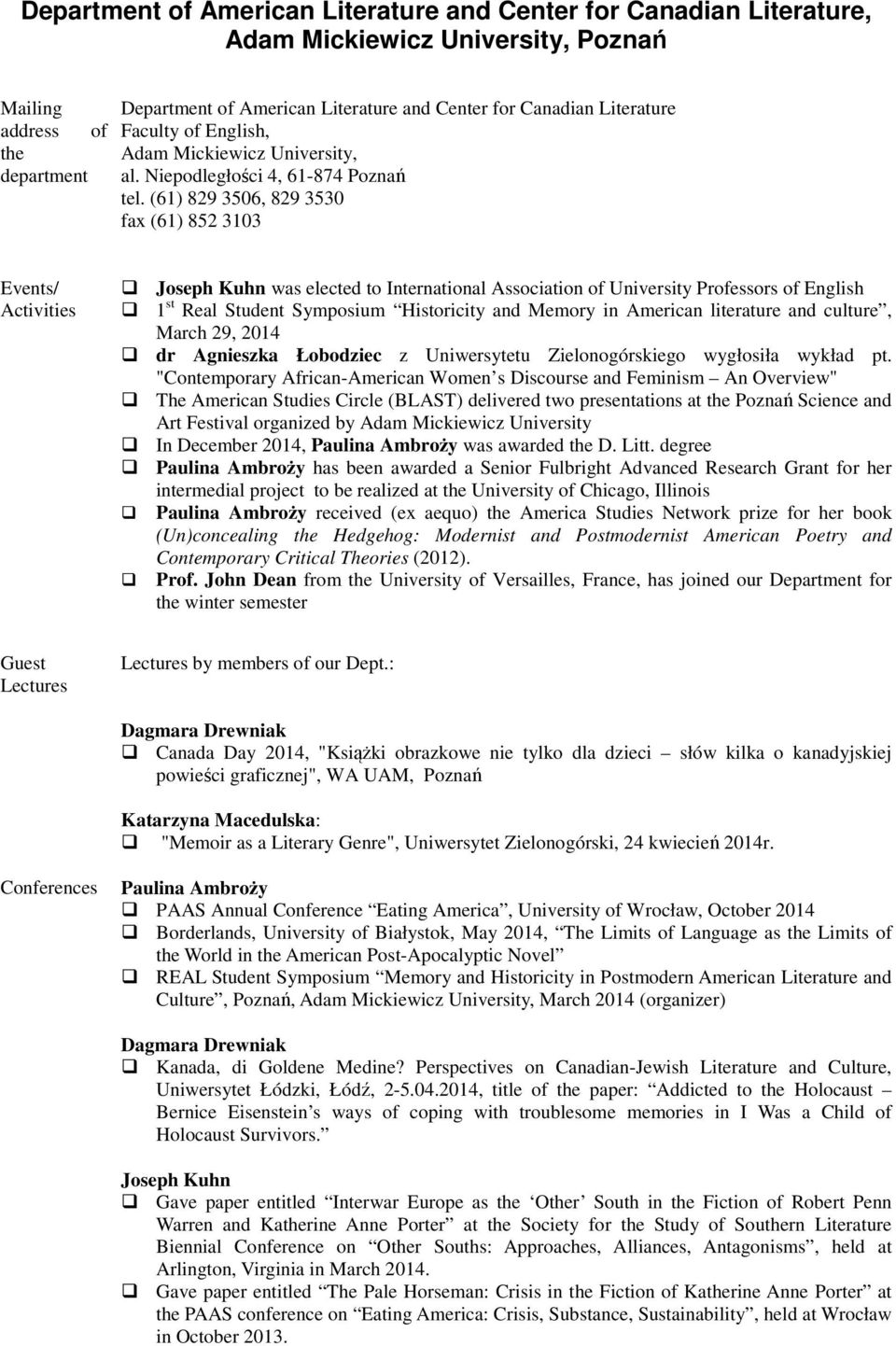 (61) 829 3506, 829 3530 fax (61) 852 3103 Events/ Activities Joseph Kuhn was elected to International Association of University Professors of English 1 st Real Student Symposium Historicity and