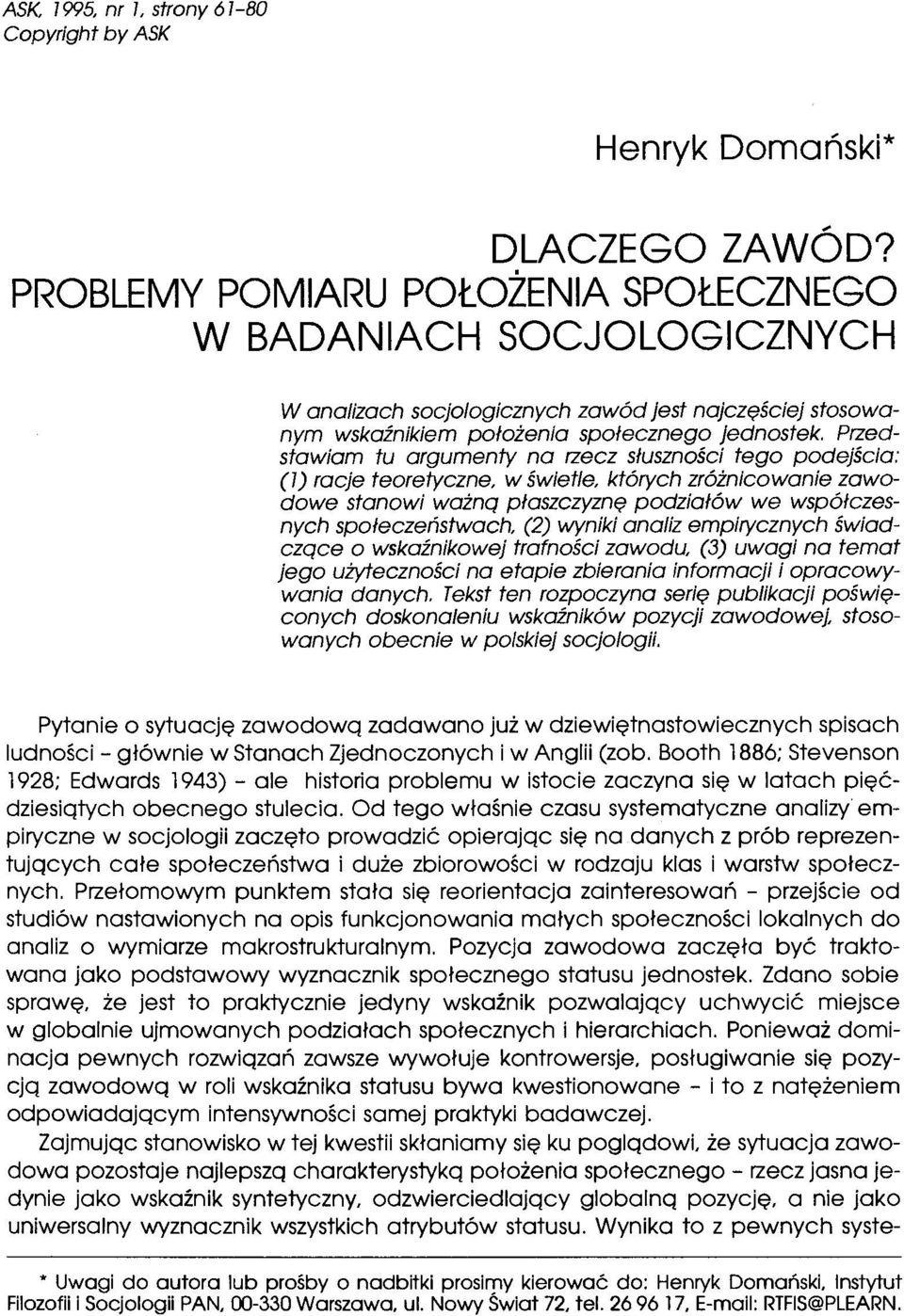 Przedstawiam tu argumenty na rzecz słuszności tego podejścia: (7) racje teoretyczne, w świetle, których zróżnicowanie zawodowe stanowi ważnq płaszczyznę podziałów we współczesnych społeczeństwach,