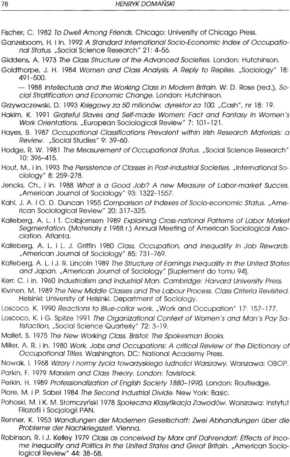 ,,Sociology" 18: 491-500. - 1988 lntel/ectua/s and the Working Class In Modern Britain. W: D. Rose (red.), Social Stratification and Economic Change. London: Hutchinson. Grzywaczewski, D.