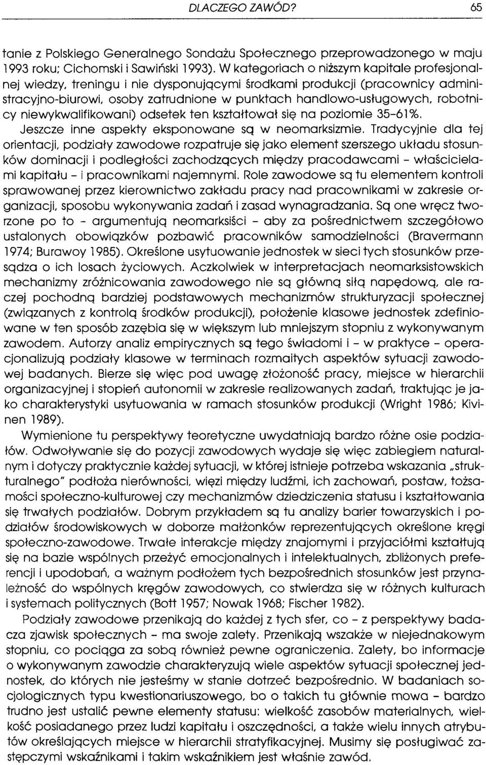 robotnicy niewykwalifikowani) odsetek ten kształtował się na poziomie 35-61%. Jeszcze inne aspekty eksponowane są w neomarksizmie.