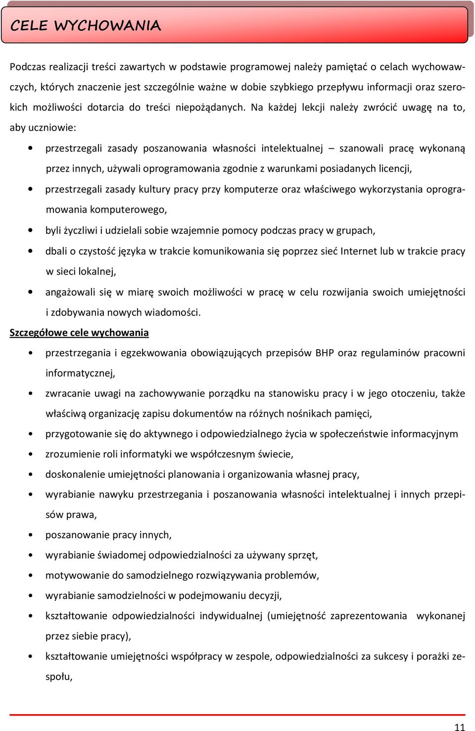 Na każdej lekcji należy zwrócić uwagę na to, aby uczniowie: przestrzegali zasady poszanowania własności intelektualnej szanowali pracę wykonaną przez innych, używali oprogramowania zgodnie z