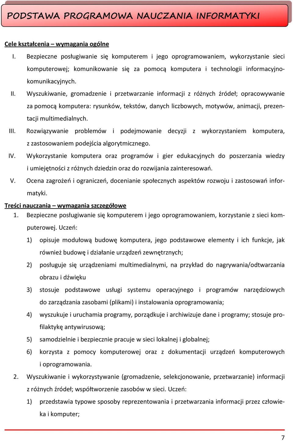 Wyszukiwanie, gromadzenie i przetwarzanie informacji z różnych źródeł; opracowywanie za pomocą komputera: rysunków, tekstów, danych liczbowych, motywów, animacji, prezentacji multimedialnych.