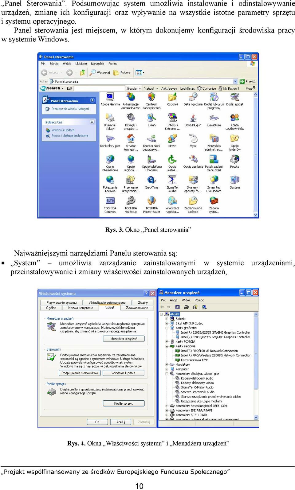 sprzętu i systemu operacyjnego. Panel sterowania jest miejscem, w którym dokonujemy konfiguracji środowiska pracy w systemie Windows. Rys. 3.