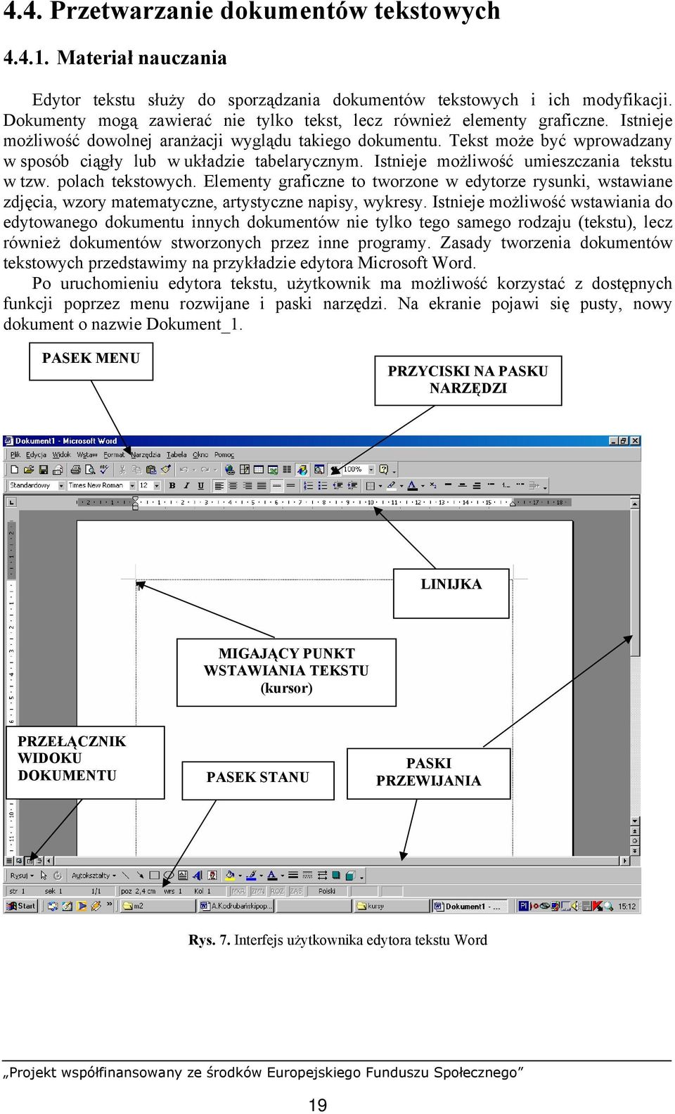 Tekst może być wprowadzany w sposób ciągły lub w układzie tabelarycznym. Istnieje możliwość umieszczania tekstu w tzw. polach tekstowych.