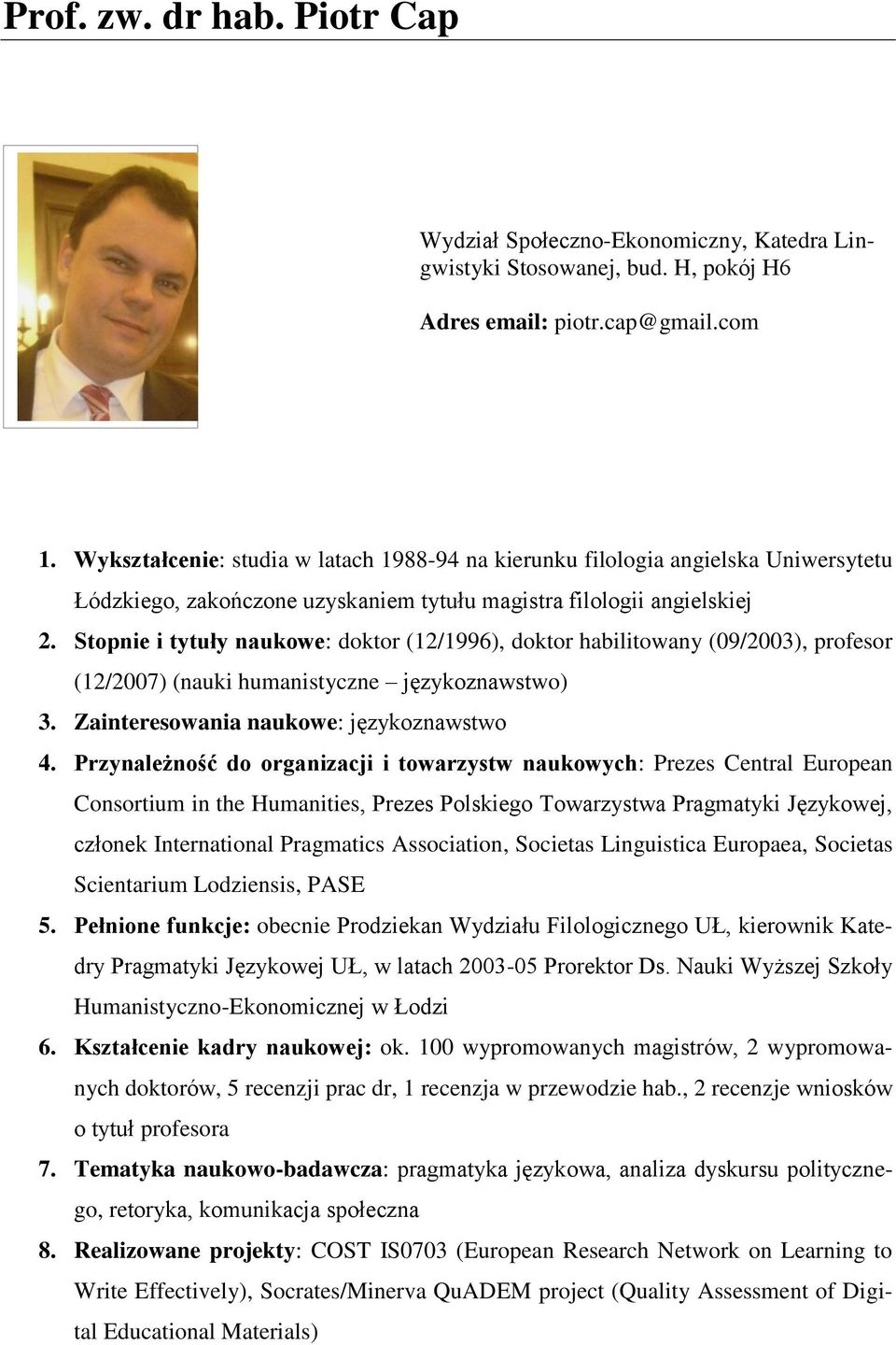 Stopnie i tytuły naukowe: doktor (12/1996), doktor habilitowany (09/2003), profesor (12/2007) (nauki humanistyczne językoznawstwo) 3. Zainteresowania naukowe: językoznawstwo 4.