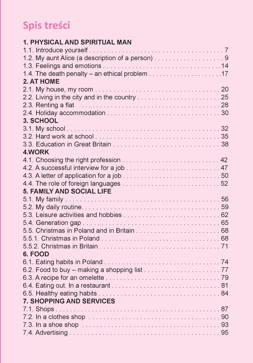 ...................... 25 2.3. Renting a flat...................................... 28 2.4. Holiday accommodation............................... 30 3. SCHOOL 3.1. My school.......................................... 32 3.