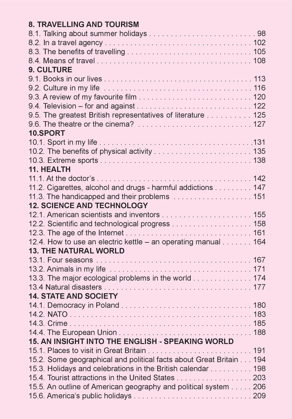 3. A review of my favourite film........................... 120 9.4. Television for and against........................... 122 9.5. The greatest British representatives of literature.......... 125 9.