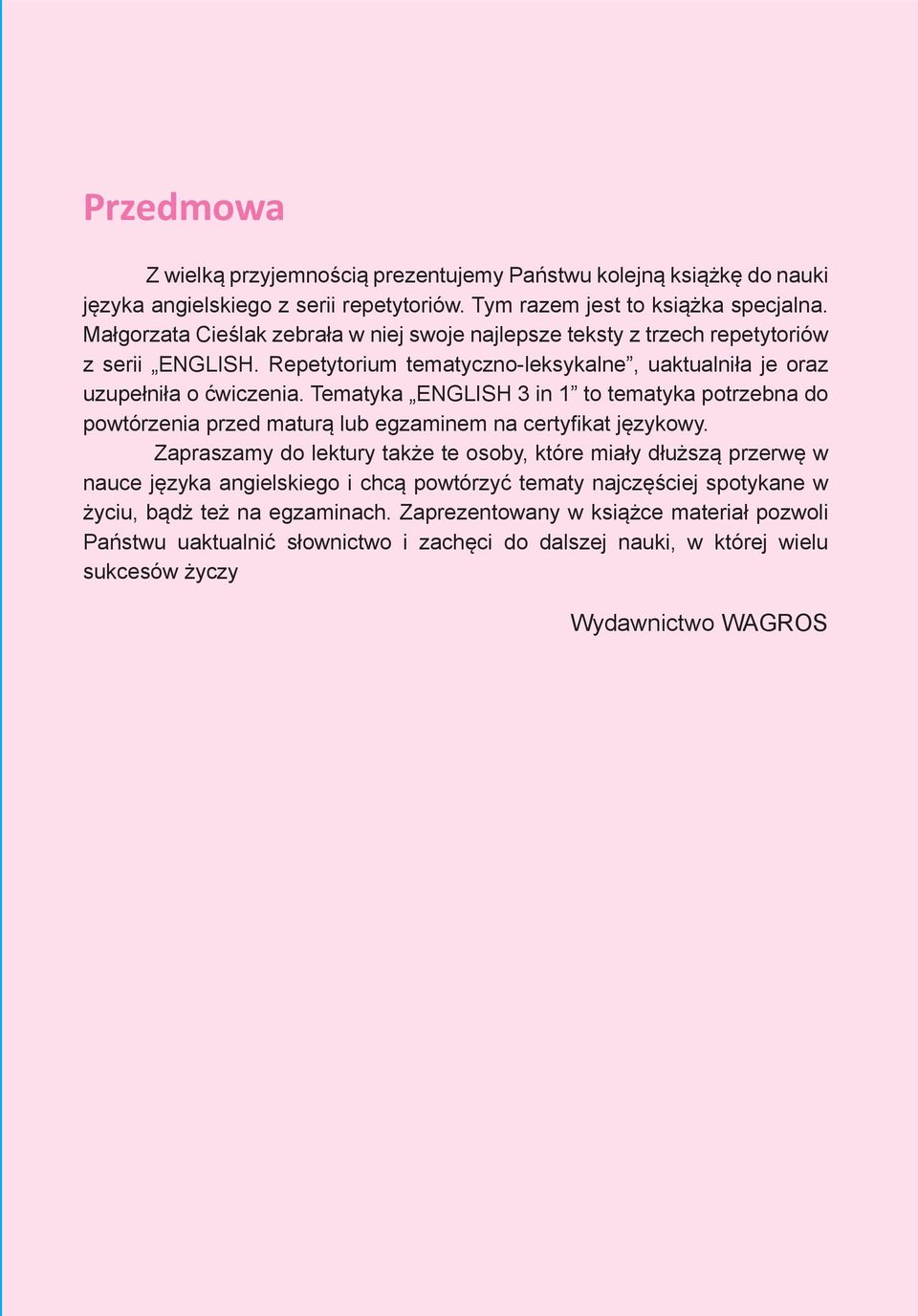 Tematyka ENGLISH 3 in 1 to tematyka potrzebna do powtórzenia przed maturą lub egzaminem na certyfikat językowy.