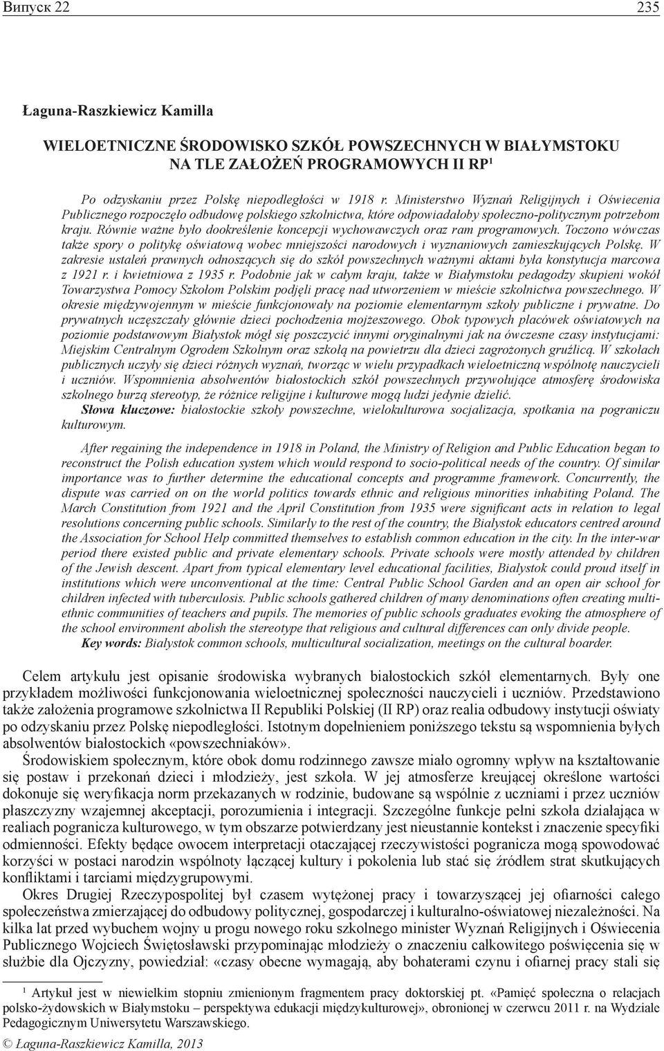 Równie ważne było dookreślenie koncepcji wychowawczych oraz ram programowych. Toczono wówczas także spory o politykę oświatową wobec mniejszości narodowych i wyznaniowych zamieszkujących Polskę.