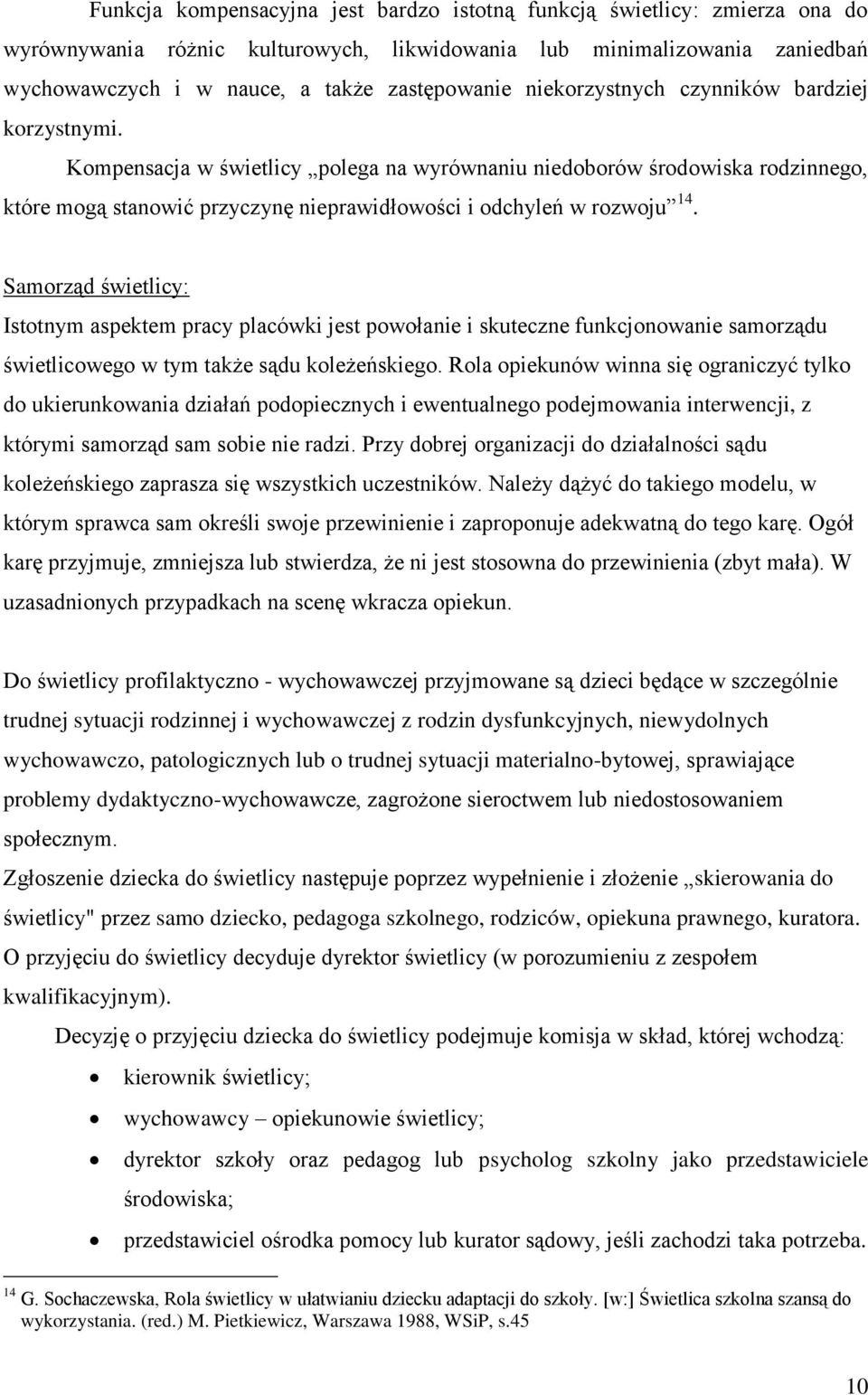 Samorząd świetlicy: Istotnym aspektem pracy placówki jest powołanie i skuteczne funkcjonowanie samorządu świetlicowego w tym także sądu koleżeńskiego.