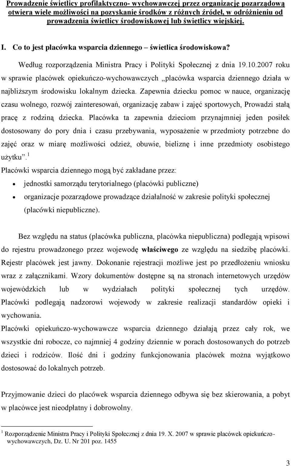 2007 roku w sprawie placówek opiekuńczo-wychowawczych placówka wsparcia dziennego działa w najbliższym środowisku lokalnym dziecka.