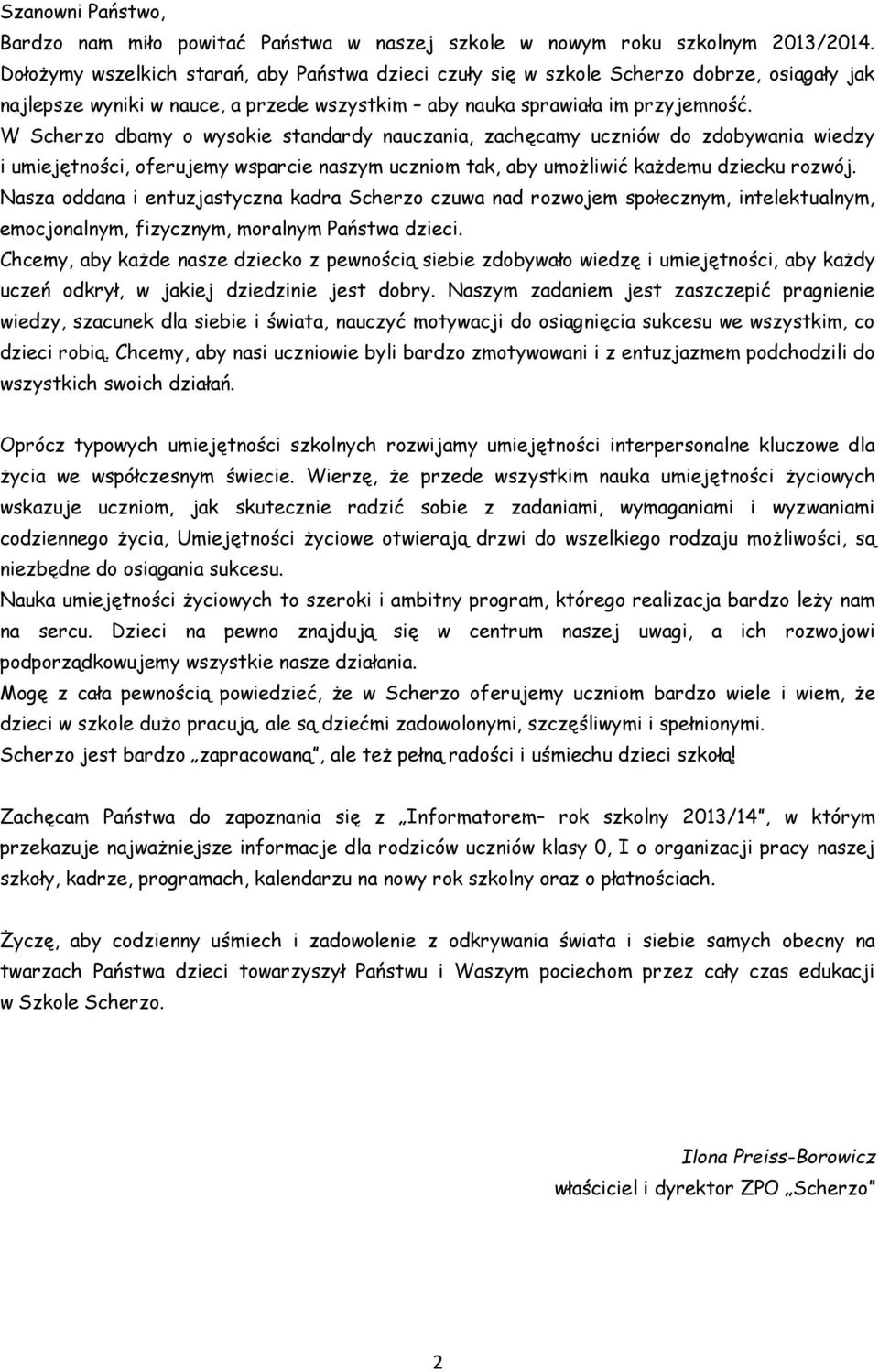 W Scherzo dbamy o wysokie standardy nauczania, zachęcamy uczniów do zdobywania wiedzy i umiejętności, oferujemy wsparcie naszym uczniom tak, aby umożliwić każdemu dziecku rozwój.