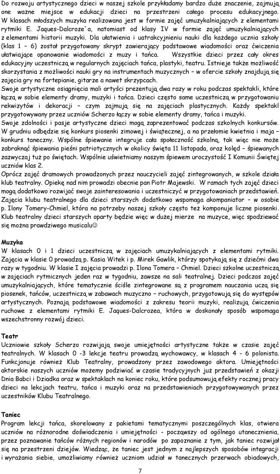Jaques-Dalcroze`a, natomiast od klasy IV w formie zajęć umuzykalniających z elementami historii muzyki.
